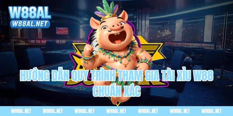 Hướng dẫn quy trình tham gia tài xỉu w88 chuẩn xác
