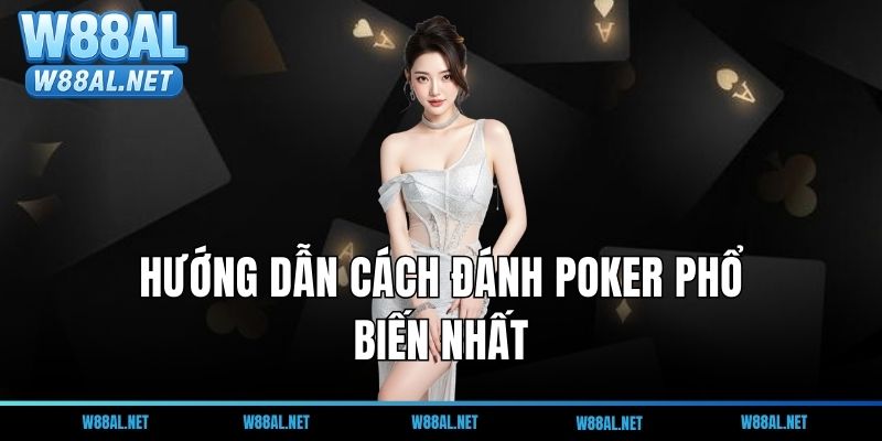 Hướng dẫn cách đánh Poker theo từng biến thể phổ biến nhất