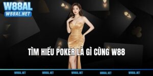 Poker là gì? Tại sao cách đánh Poker lại thu hút giới trí tuệ tại W88?